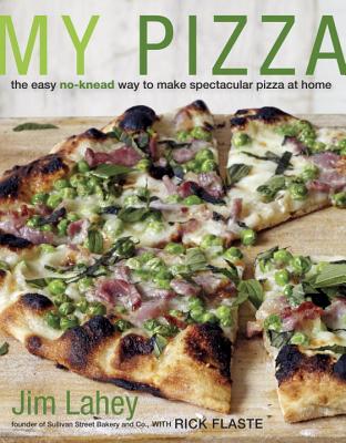 My Pizza: The Easy No-Knead Way to Make Spectacular Pizza at Home - Jim Lahey