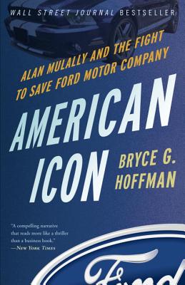 American Icon: Alan Mulally and the Fight to Save Ford Motor Company - Bryce G. Hoffman