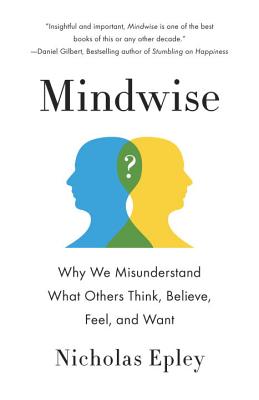 Mindwise: Why We Misunderstand What Others Think, Believe, Feel, and Want - Nicholas Epley