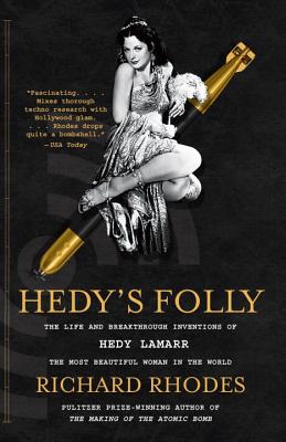 Hedy's Folly: The Life and Breakthrough Inventions of Hedy Lamarr, the Most Beautiful Woman in the World - Richard Rhodes