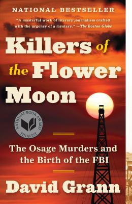 Killers of the Flower Moon: The Osage Murders and the Birth of the FBI - David Grann