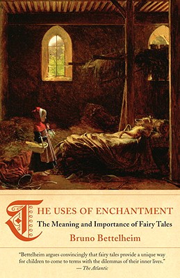 The Uses of Enchantment: The Meaning and Importance of Fairy Tales - Bruno Bettelheim