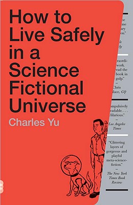 How to Live Safely in a Science Fictional Universe - Charles Yu