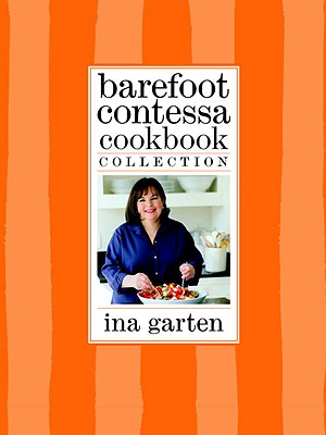 Barefoot Contessa Cookbook Collection: The Barefoot Contessa Cookbook, Barefoot Contessa Parties!, and Barefoot Contessa Family Style - Ina Garten