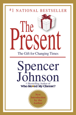 The Present: The Secret to Enjoying Your Work and Life, Now! - Spencer Johnson