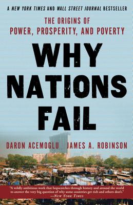 Why Nations Fail: The Origins of Power, Prosperity, and Poverty - Daron Acemoglu