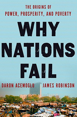 Why Nations Fail: The Origins of Power, Prosperity, and Poverty - Daron Acemoglu