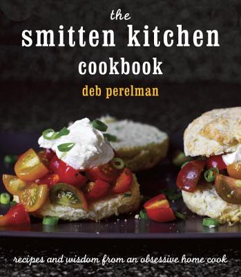 The Smitten Kitchen Cookbook: Recipes and Wisdom from an Obsessive Home Cook - Deb Perelman