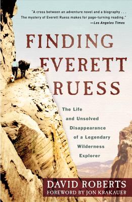 Finding Everett Ruess: The Life and Unsolved Disappearance of a Legendary Wilderness Explorer - David Roberts