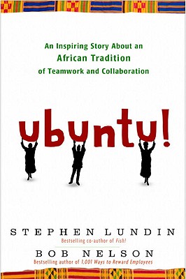 Ubuntu!: An Inspiring Story about an African Tradition of Teamwork and Collaboration - Bob Nelson