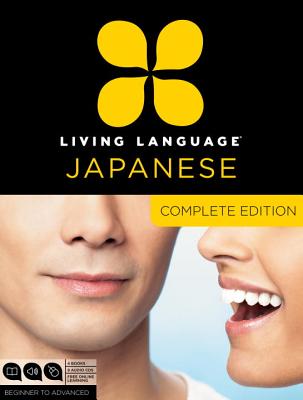 Living Language Japanese, Complete Edition: Beginner Through Advanced Course, Including 3 Coursebooks, 9 Audio Cds, Japanese Reading & Writing Guide, - Living Language