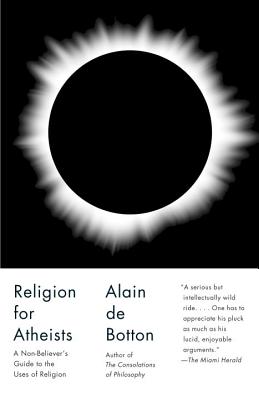 Religion for Atheists: A Non-Believer's Guide to the Uses of Religion - Alain De Botton