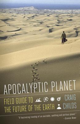 Apocalyptic Planet: Field Guide to the Future of the Earth - Craig Childs