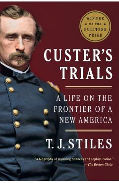 Custer's Trials: A Life on the Frontier of a New America - T. J. Stiles