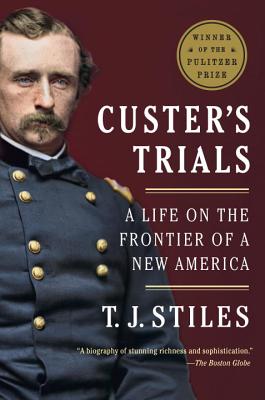 Custer's Trials: A Life on the Frontier of a New America - T. J. Stiles