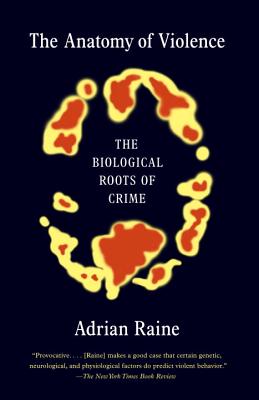 The Anatomy of Violence: The Biological Roots of Crime - Adrian Raine