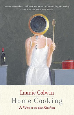 Home Cooking: A Writer in the Kitchen - Laurie Colwin