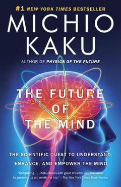 Poza produsului The Future of the Mind: The Scientific Quest to Understand, Enhance, and Empower the Mind - Michio Kaku