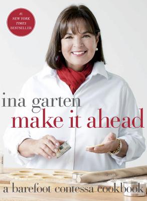 Make It Ahead: A Barefoot Contessa Cookbook - Ina Garten