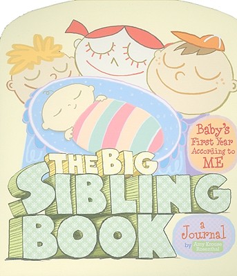 The Big Sibling Journal: Baby's First Year According to Me - Amy Krouse Rosenthal