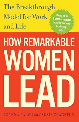 How Remarkable Women Lead: The Breakthrough Model for Work and Life - Joanna Barsh