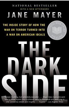 Poza produsului The Dark Side: The Inside Story of How the War on Terror Turned Into a War on American Ideals - Jane Mayer