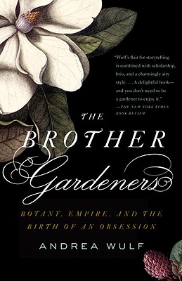 The Brother Gardeners: Botany, Empire and the Birth of an Obession - Andrea Wulf