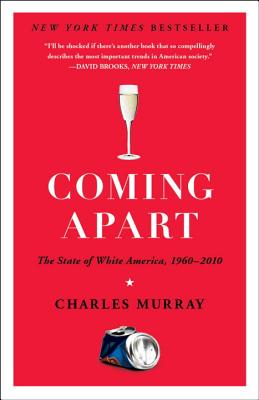 Coming Apart: The State of White America, 1960-2010 - Charles Murray