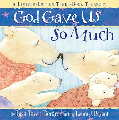 God Gave Us So Much: A Limited-Edition Three-Book Treasury - Lisa Tawn Bergren