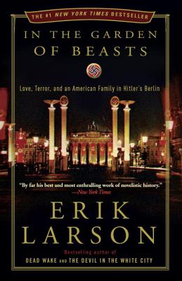 In the Garden of Beasts: Love, Terror, and an American Family in Hitler's Berlin - Erik Larson
