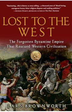 Poza produsului Lost to the West: The Forgotten Byzantine Empire That Rescued Western Civilization - Lars Brownworth