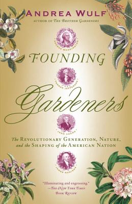 Founding Gardeners: The Revolutionary Generation, Nature, and the Shaping of the American Nation - Andrea Wulf