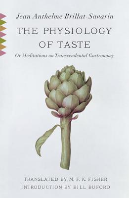 The Physiology of Taste: Or, Meditations on Transcendental Gastronomy - Jean Anthelme Brillat-savarin