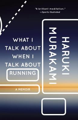 What I Talk about When I Talk about Running: A Memoir - Haruki Murakami