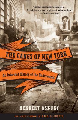 The Gangs of New York: An Informal History of the Underworld - Herbert Asbury