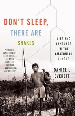 Coperta cărții 'Don't Sleep, There Are Snakes: Life and Language in the Amazonian Jungle - Daniel L. Everett'