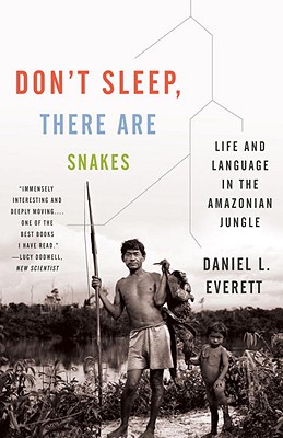 Don't Sleep, There Are Snakes: Life and Language in the Amazonian Jungle - Daniel L. Everett