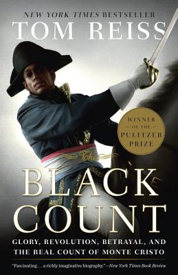 The Black Count: Glory, Revolution, Betrayal, and the Real Count of Monte Cristo (Pulitzer Prize for Biography) - Tom Reiss