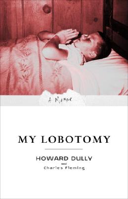My Lobotomy: A Memoir - Howard Dully
