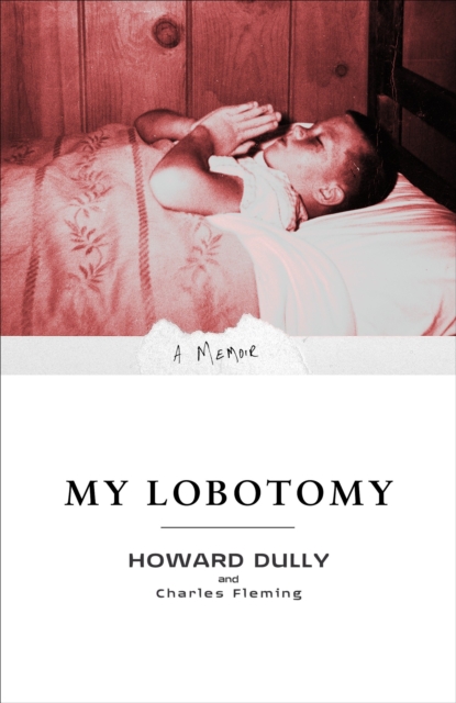 My Lobotomy: A Memoir - Howard Dully