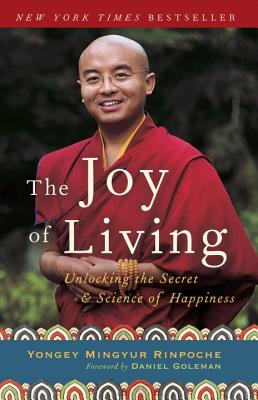 The Joy of Living: Unlocking the Secret and Science of Happiness - Yongey Mingyur Rinpoche
