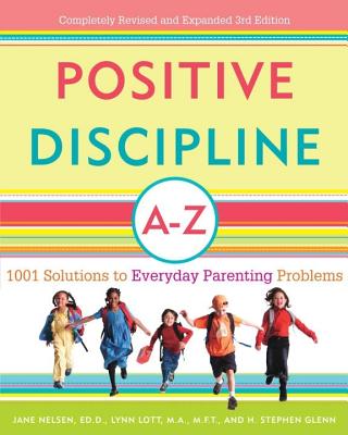 Positive Discipline A-Z: 1001 Solutions to Everyday Parenting Problems - Jane Nelsen