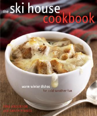 The Ski House Cookbook: Warm Winter Dishes for Cold Weather Fun - Tina Anderson