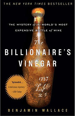 The Billionaire's Vinegar: The Mystery of the World's Most Expensive Bottle of Wine - Benjamin Wallace