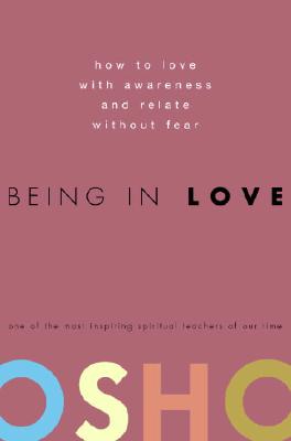 Being in Love: How to Love with Awareness and Relate Without Fear - Osho