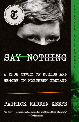 Say Nothing: A True Story of Murder and Memory in Northern Ireland - Patrick Radden Keefe