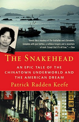 The Snakehead: An Epic Tale of the Chinatown Underworld and the American Dream - Patrick Radden Keefe