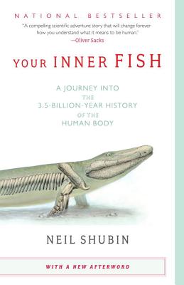 Your Inner Fish: A Journey Into the 3.5-Billion-Year History of the Human Body - Neil Shubin