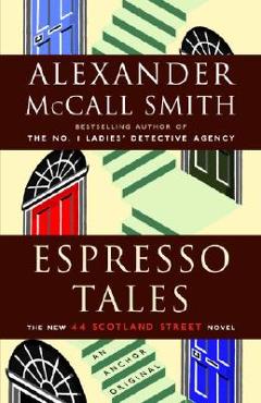 Poza produsului Espresso Tales: 44 Scotland Street Series (2) - Alexander Mccall Smith