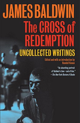 The Cross of Redemption: Uncollected Writings - James Baldwin